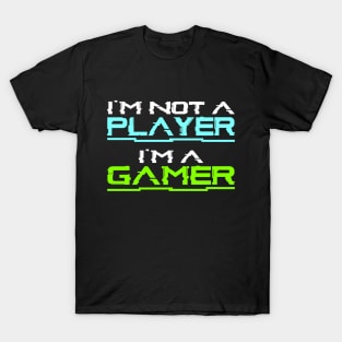 I'm not a player, i'm a gamer, gaming gift idea T-Shirt